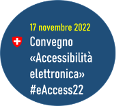 Cerchio blu: a sinistra, il logo della Confederazione. Titolo: 17 novembre 2022. Testo: Convegno Accessibilità elettronica. #eAccess22
